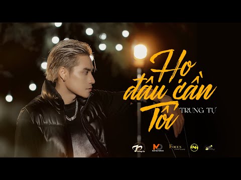Trung Tự - Họ Đâu Cần Tôi ( Official Live MV) - Album 23
