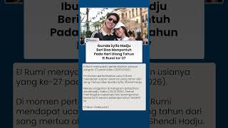 El Rumi Rayakan Usia 27 Tahun, Ibunda Syifa Hadju Sampaikan Doa Tulus yang Mengharukan Hati