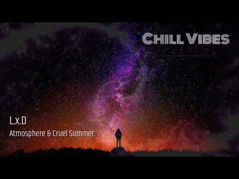 Atmosphere & Cruel Summer - L.x.D