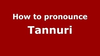 How to pronounce Tannuri