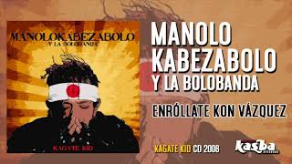MANOLO KABEZABOLO Y LA BOLOBANDA - Enróllate Kon Vázkez