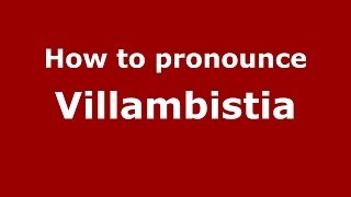 How to pronounce Villambistia