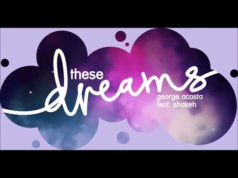 George Acosta feat. Shakeh - These Dreams (Original Mix)