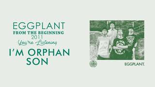 Eggplant - I'm Orphan Son ( From The Beginning 2011 )
