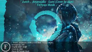 Download lagu 「Dutch」Gumi - Amanojaku || Cover By Akie「Fertyajo Musik」 mp3