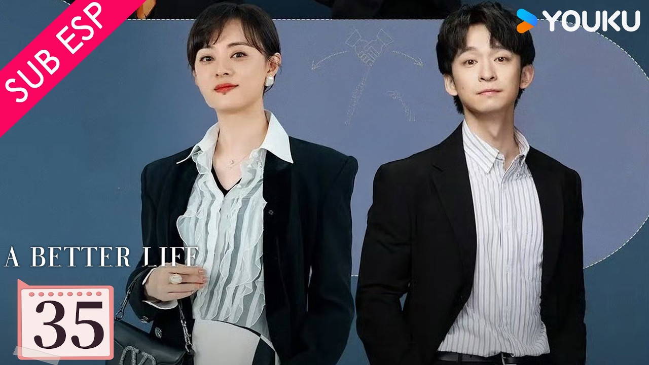 【SUB ESP】Una Vida Mejor EP35 | Sun Li / Dong Zijian / Myolie Wu | YOUKU | Gratis por Tiempo Limitado