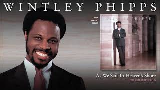 Wintley Phipps - As We Sail To Heaven&#39;s Shore