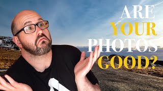 3 ways to tell if your photos are good!