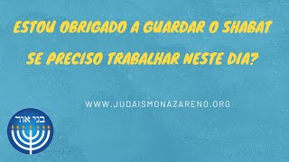 Estou obrigado a guardar o Shabat se preciso trabalhar neste dia?