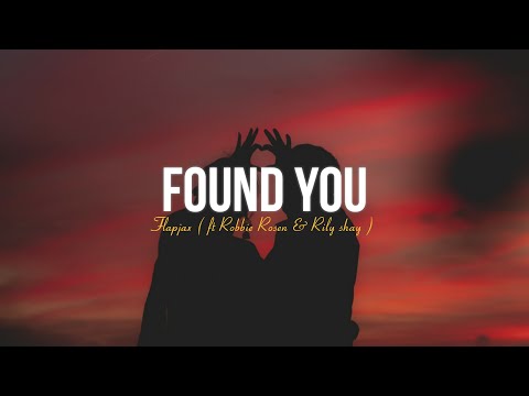 Flapjax - Found You (ft Robbie Rosen & Rily Shay) ( Lyrics )