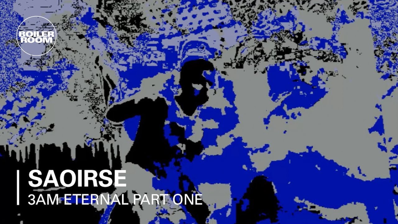3AM Eternal Part One: Saoirse | Boiler Room