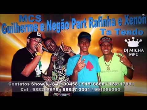 MCS GUILHERME E NEGÃO PART RAFINHA E XENON   TA TENDO DJ MICHA 2014
