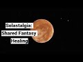 Solastalgia: Healing Shared Fantasy, Narcissistic Abuse