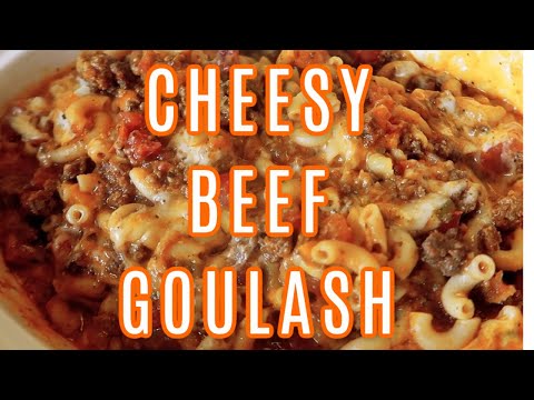 CHEESY BEEF GOULASH | HOW TO MAKE AMERICAN GOULASH