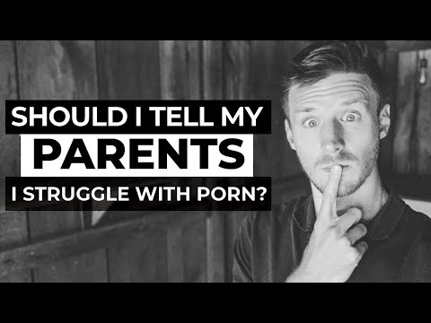 Should I Tell My Parents I Struggle With Porn?          