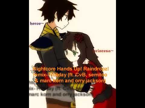 Nightcore Hands Up! Raindropz! remix- Holiday (ft. CvB, semitoo & marc korn and orry jackson)