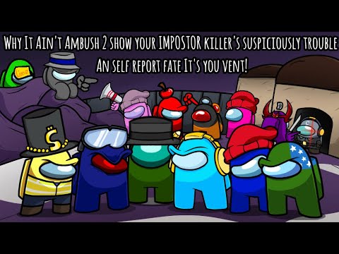 Why It Aint Ambush 2 Show Your Impostor Killers Suspiciously Trouble a Self-Report Fate Its You Vent