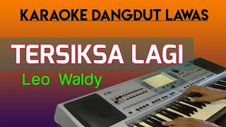 Download lagu TERSIKSA LAGI - LEO WALDY || KARAOKE DANGDUT LAWAS mp3