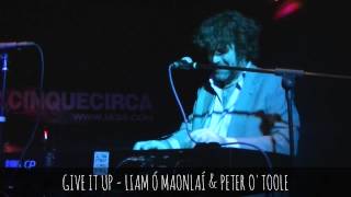 GIVE IT UP - LIAM Ó MAONLAÍ &amp; PETER O&#39;TOOLE live@1e35circa, Cantù - 2014 feb. 10