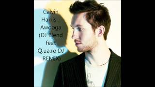 Calvin Harris - Awooga (DJ Blendt feat Q.ua.re DJ REMIX)