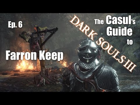 The Casul's Guide to Dark Souls 3 - Farron Keep