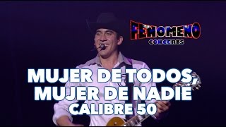 CALIBRE 50 - MUJER DE TODOS MUJER DE NADIE | Fenómeno Concerts