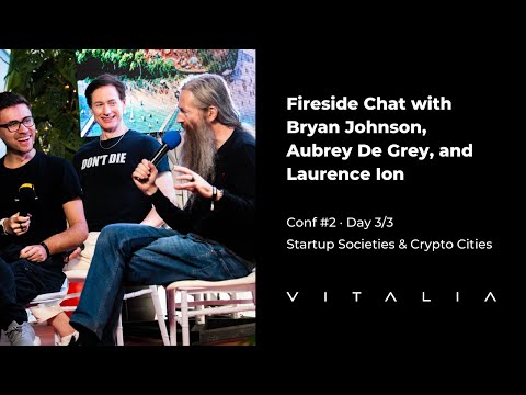 Fireside Chat with Bryan Johnson, Aubrey De Grey, and Laurence Ion | Vitalia