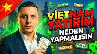 VİETNAM'A NEDEN YATIRIM YAPMALISINIZ? | VİETNAM YATIRIM REHBERİ #1