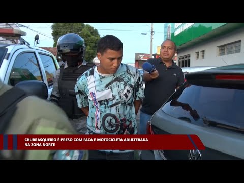 Churrasqueiro é preso com faca e motocicleta adulterada na zona norte 10 04 2023