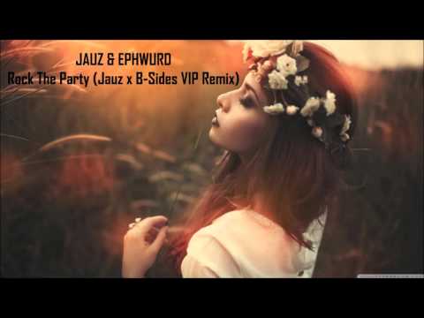 JAUZ & EPHWURD - Rock The Party (Jauz x B Sides VIP Remix)