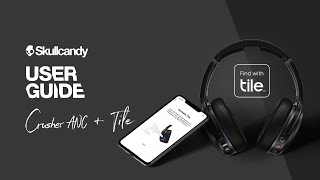 Tile User Guide | Crusher ANC Headphones + Tile App | Skullcandy