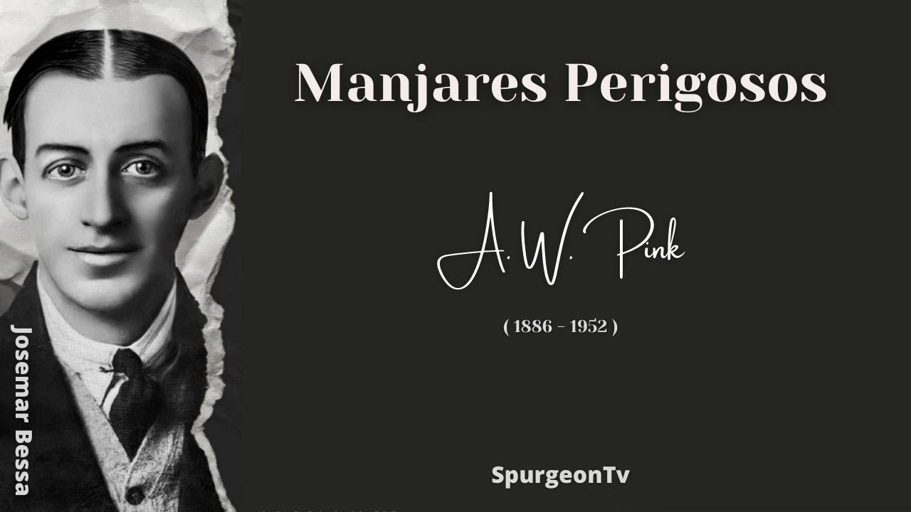 Manjares Perigosos!  | A. W. Pink ( 1886 - 1952 )