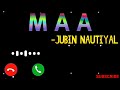 Kaal Ratri Kalyani Meri Maa Ke Barabar Koi Nahin Ringtone JUBIN NAUTIYAL Only Status Maa Lovers