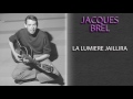 JACQUES BREL - LA LUMIERE JAILLIRA