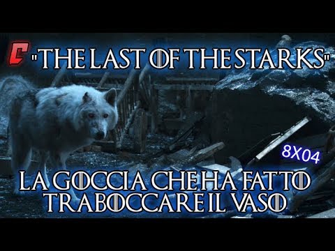 Game of Thrones 8x04 "The Last of the Starks" Analysis - The Straw That Breaks the Camel's Back