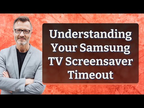 Understanding Your Samsung TV Screensaver Timeout
