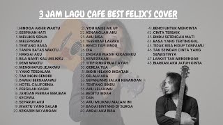 Download lagu 3 Jam Nonstop Cover Akustik Felix | Lagu Santai untuk Sopir, Cafe & Relaksasi mp3