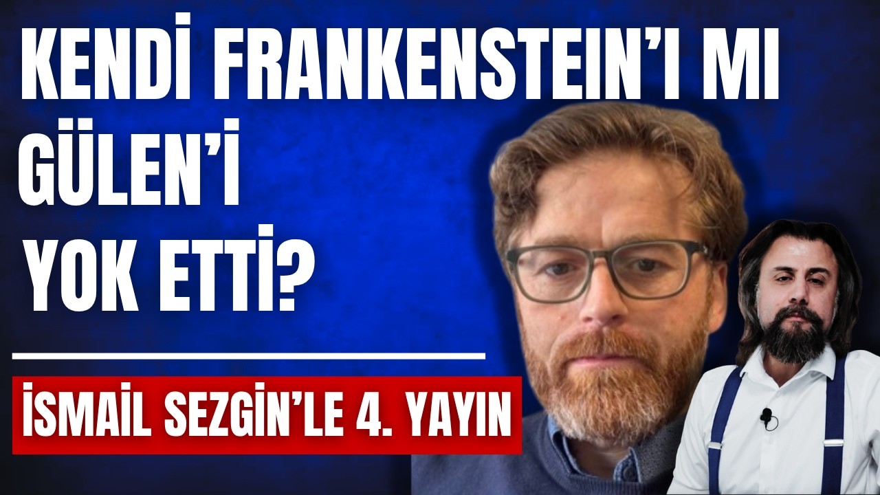 İsmail Sezgin'le 4. yayın: Gülen, kendi oluşturduğu Frankenstein'ın mı kurbanı oldu? (8.9.2026)