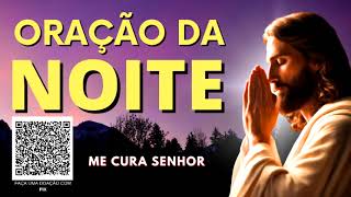 ORAÇÃO DA NOITE = ME CURA SENHOR