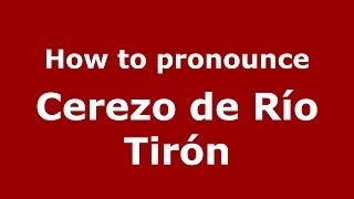How to pronounce Cerezo De Río Tirón