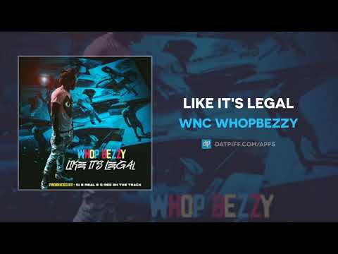 Wnc WhopBezzy - Like It's Legal (AUDIO)