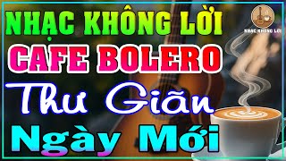 Nhạc Không Lời BOLERO Cà Phê Ngày Mới Thư giãn | Guitar Ballad, Nhạc Phòng Trà, Quán Cà Phê