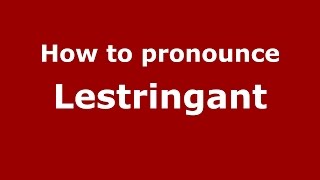 How to pronounce Lestringant