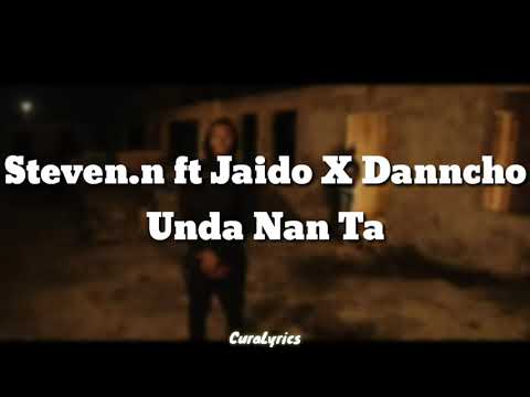 Steve.n ft Jaido x Danncho - Unda nan ta (Lyrics)