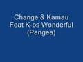 (Pangea) Change & Kamau Feat K-os- Wondeful