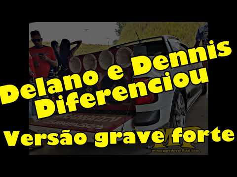 Delano e Dennis DJ - Diferenciou - VERSÃO GRAVE FORTE