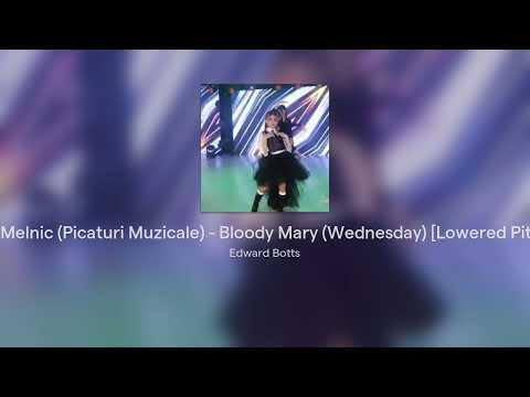 Kamelia Melnic (Picaturi Muzicale) - Bloody Mary (Wednesday) [Lowered Pitched -3]