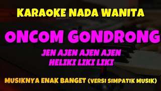 Download lagu ONCOM GONDRONG JEN AJEN AJEN HELIKI LIKI LIKI KARAOKE NADA CEWEK - Laila Ayu Simpatik Musik mp3