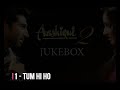 Aashique2 Film Ka All Songs