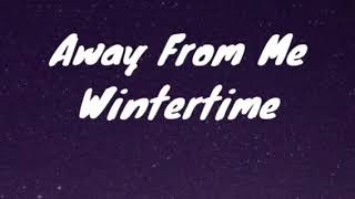 Wintertime- Away From Me Lyrics
